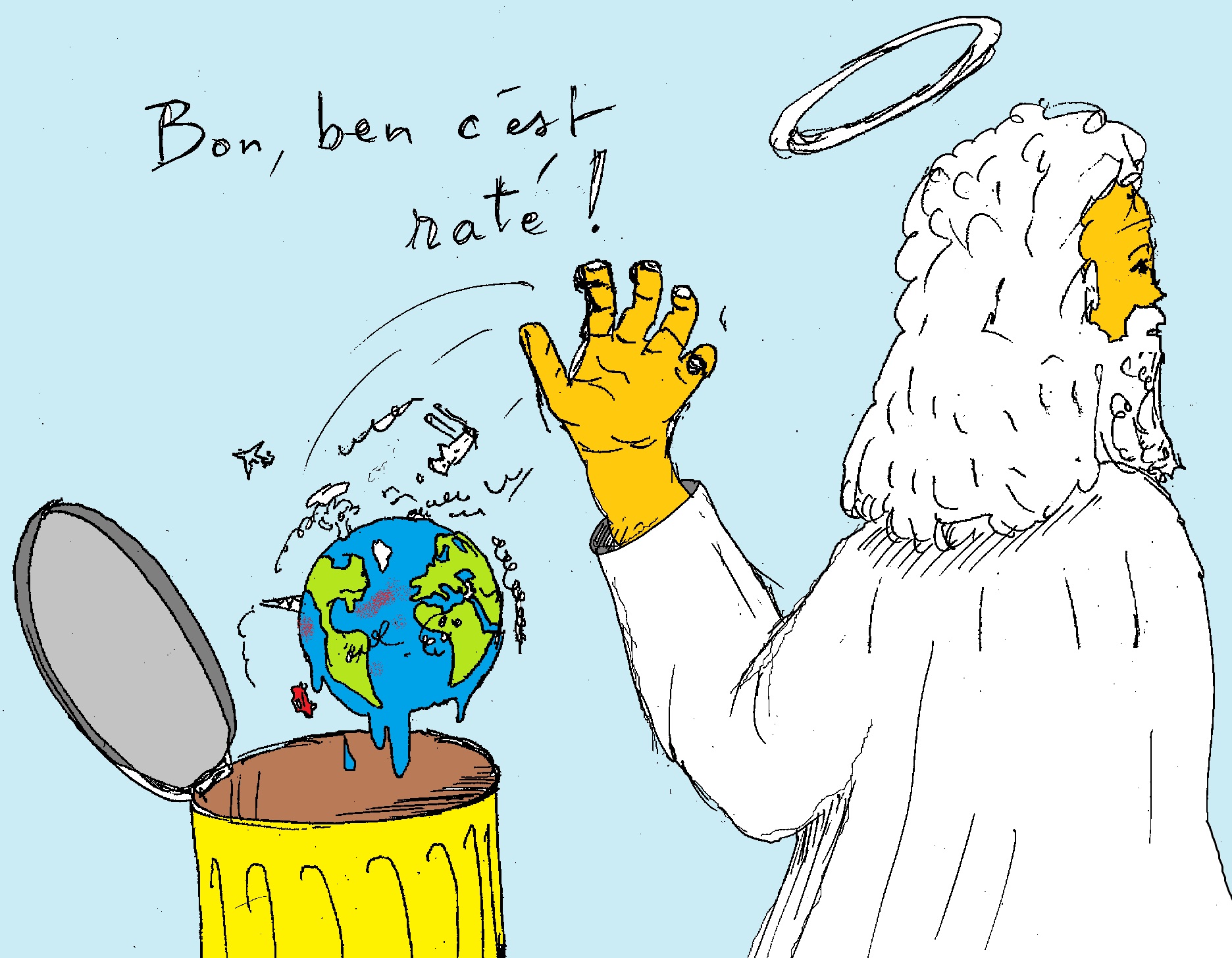 Si un Dieu a créé la terre, il doit penser à s`en débarrasser...