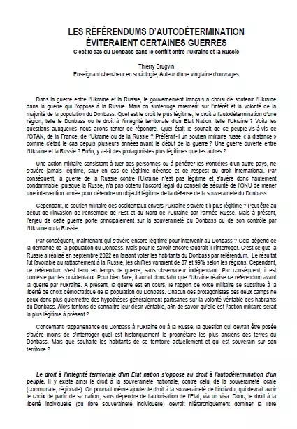 Dans la guerre entre l’Ukraine et la Russie, le gouvernement français a choisi de soutenir l’Ukraine dans la guerre qui l’oppose à la Russie. Mais on s’interroge rarement sur l’intérêt et la volonté de la majorité de la population du Donbass. Quel est le droit le plus légitime, le droit à l’autodétermination d’une région, telle le Donbass ou le droit à l’intégrité territoriale d’un Etat Nation, telle l’Ukraine ? 