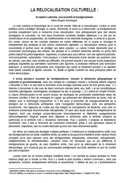 La crise sanitaire et économique de la Covid fait monter l’idée de la relocalisation, s’avère un choix politique visant à protéger l’écologie, la culture, l’économie, le social ou la démocratie. Le biorégionalisme consiste actuellement dans la recherche d’une relocalisation, mais principalement pour des raisons écologiques et culturelles.