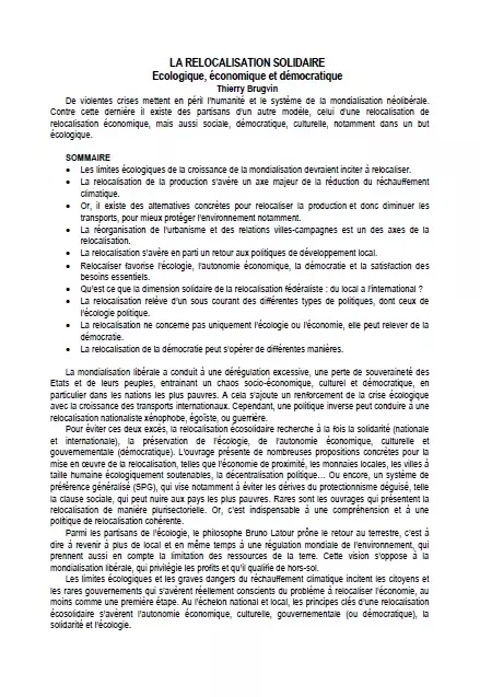 De violentes crises mettent en péril l’humanité et le système de la mondialisation néolibérale. Contre cette dernière il existe des partisans d’un autre modèle, celui d’une relocalisation de relocalisation économique, mais aussi sociale, démocratique, culturelle, notamment dans un but écologique.